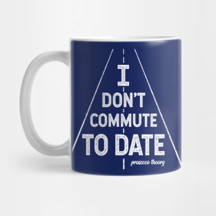 Don't Commute To Date (white) Mug